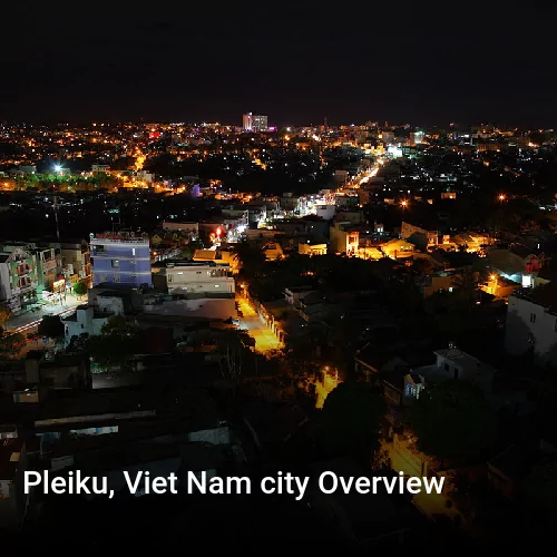 Pleiku, Viet Nam city Overview