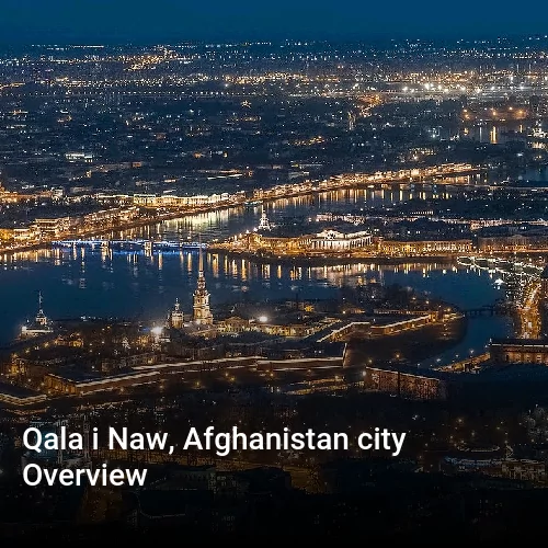 Qala i Naw, Afghanistan city Overview