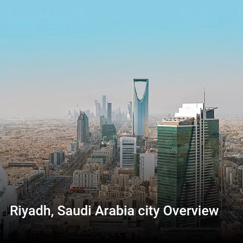 Riyadh, Saudi Arabia city Overview