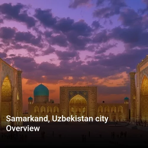 Samarkand, Uzbekistan city Overview
