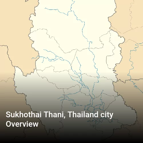 Sukhothai Thani, Thailand city Overview