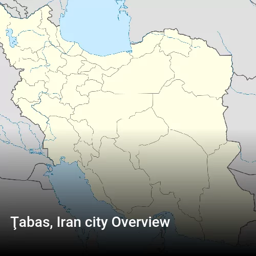 Ţabas, Iran city Overview
