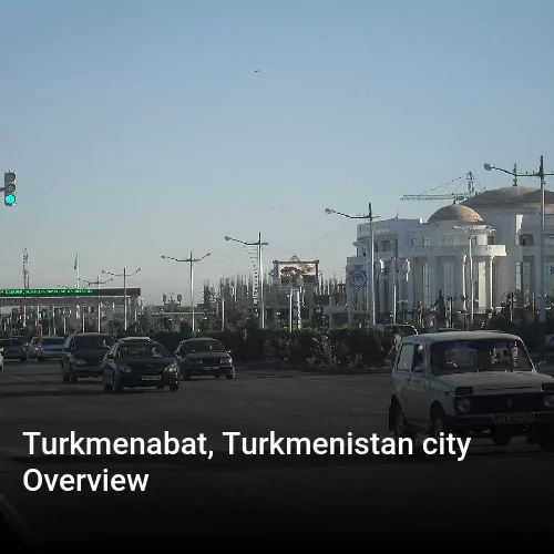 Turkmenabat, Turkmenistan city Overview