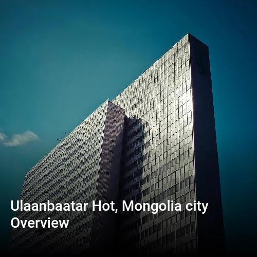 Ulaanbaatar Hot, Mongolia city Overview