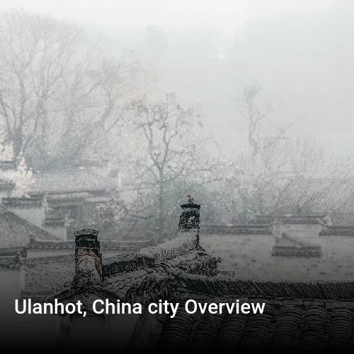 Ulanhot, China city Overview