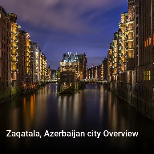 Zaqatala, Azerbaijan city Overview
