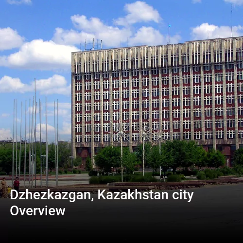 Dzhezkazgan, Kazakhstan city Overview