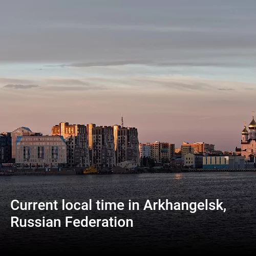 Current local time in Arkhangelsk, Russian Federation