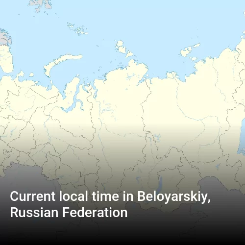 Current local time in Beloyarskiy, Russian Federation
