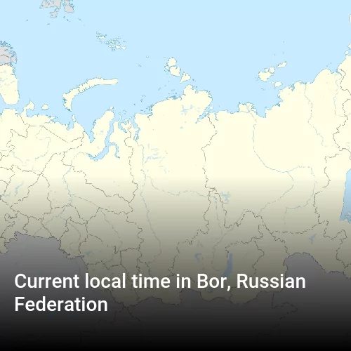 Current local time in Bor, Russian Federation