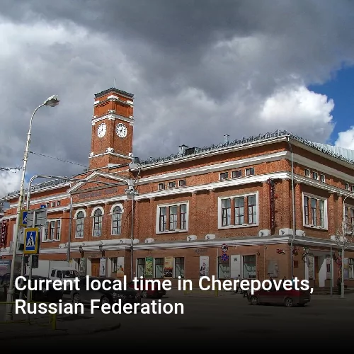 Current local time in Cherepovets, Russian Federation