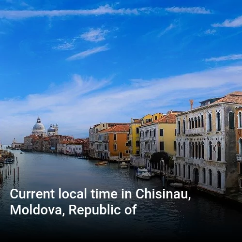 Current local time in Chisinau, Moldova, Republic of