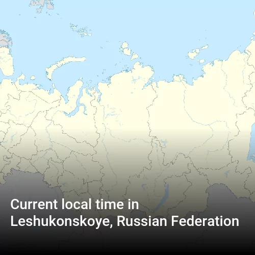 Current local time in Leshukonskoye, Russian Federation
