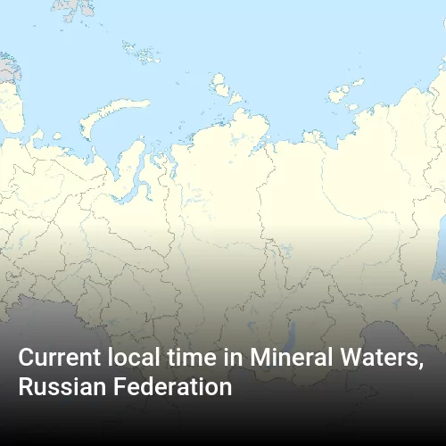Current local time in Mineral Waters, Russian Federation