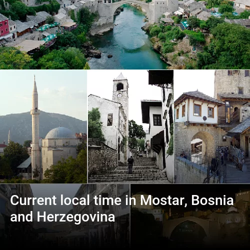Current local time in Mostar, Bosnia and Herzegovina