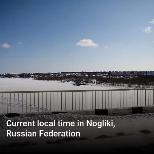 Current local time in Nogliki, Russian Federation