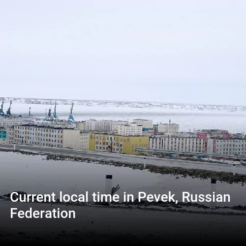 Current local time in Pevek, Russian Federation