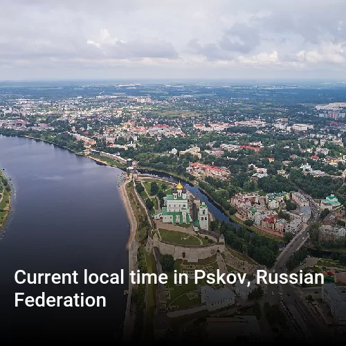 Current local time in Pskov, Russian Federation