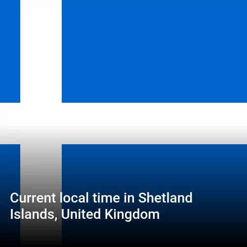 Current local time in Shetland Islands, United Kingdom