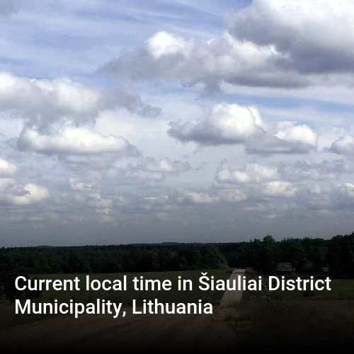Current local time in Šiauliai District Municipality, Lithuania