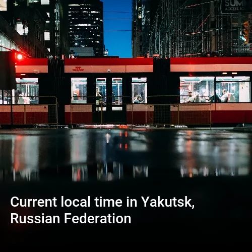 Current local time in Yakutsk, Russian Federation