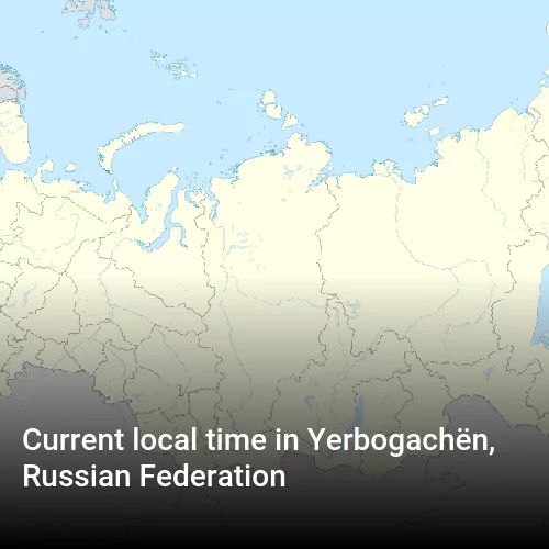 Current local time in Yerbogachën, Russian Federation