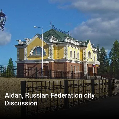 Aldan, Russian Federation city Discussion