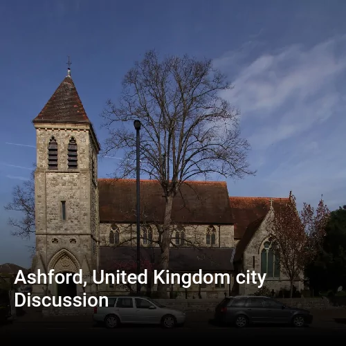 Ashford, United Kingdom city Discussion