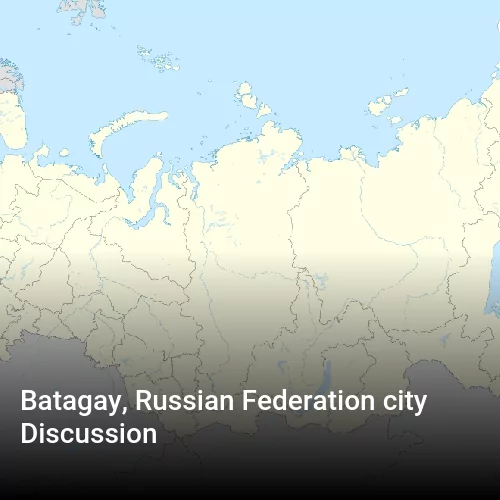 Batagay, Russian Federation city Discussion