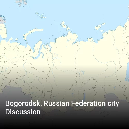 Bogorodsk, Russian Federation city Discussion