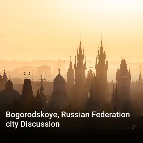 Bogorodskoye, Russian Federation city Discussion