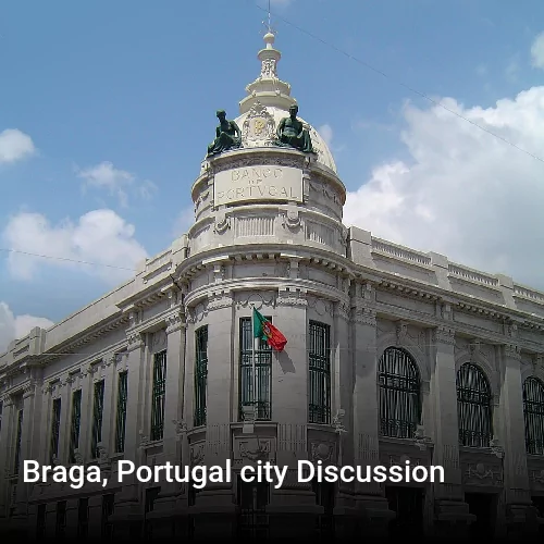Braga, Portugal city Discussion