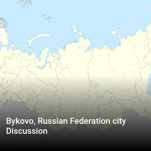 Bykovo, Russian Federation city Discussion
