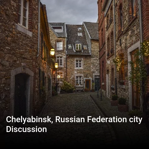 Chelyabinsk, Russian Federation city Discussion