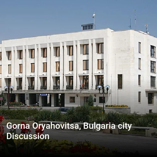 Gorna Oryahovitsa, Bulgaria city Discussion