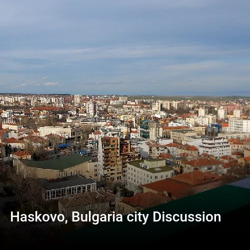 Haskovo, Bulgaria city Discussion