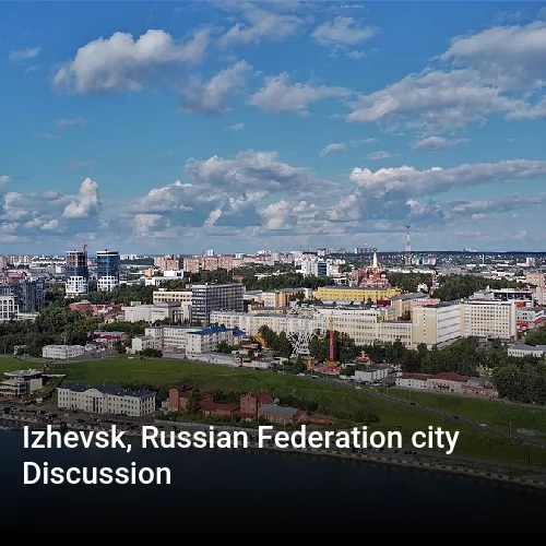 Izhevsk, Russian Federation city Discussion