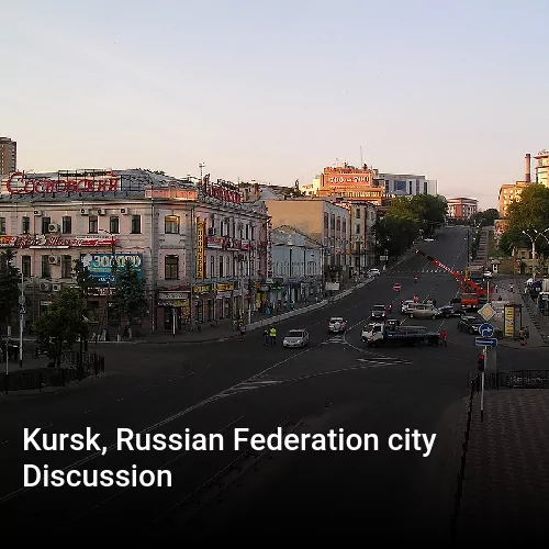 Kursk, Russian Federation city Discussion