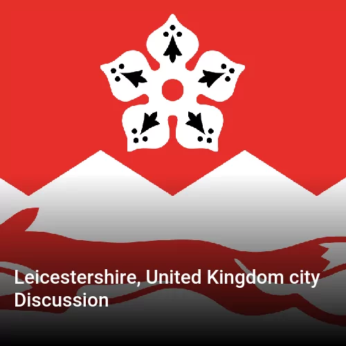 Leicestershire, United Kingdom city Discussion