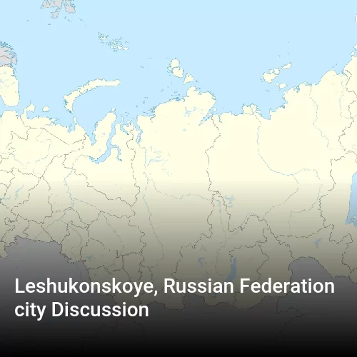 Leshukonskoye, Russian Federation city Discussion