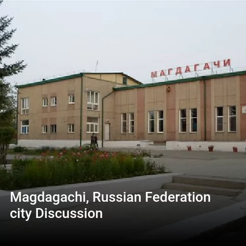 Magdagachi, Russian Federation city Discussion