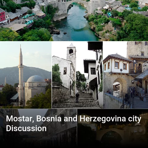 Mostar, Bosnia and Herzegovina city Discussion