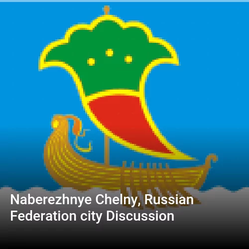 Naberezhnye Chelny, Russian Federation city Discussion