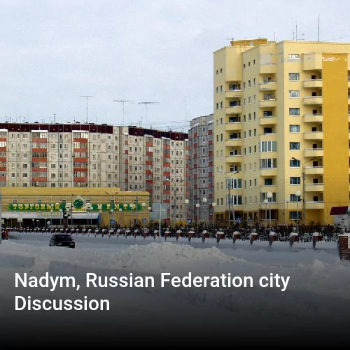 Nadym, Russian Federation city Discussion