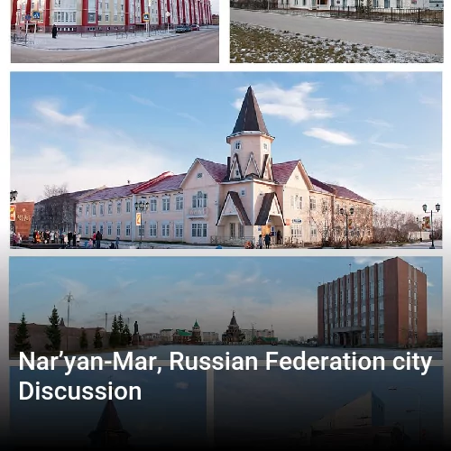 Nar’yan-Mar, Russian Federation city Discussion