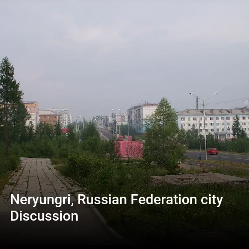 Neryungri, Russian Federation city Discussion