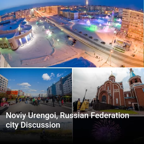 Noviy Urengoi, Russian Federation city Discussion