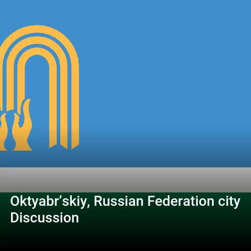 Oktyabr’skiy, Russian Federation city Discussion