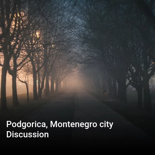 Podgorica, Montenegro city Discussion