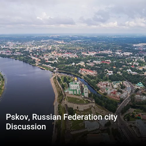 Pskov, Russian Federation city Discussion